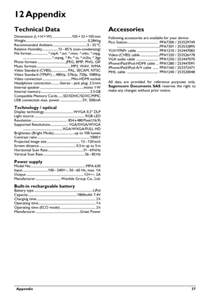 Page 37  Appendix 37
12 Appendix
Technical Data
Dimensions (L¦×¦H¦×¦W) ....................... 105¦×¦32¦×¦105¦mm
Weight ........ ................................. ............................ .. 0,284¦kg
Recommended Ambient ........................................5¦–¦35¦ºC
Relative Humidity ..................15¦–¦85¦% (non-condensing)
File format ................... *.mp4, *.avi, *.mov, *.mkv, *.mpg,  
.................................. *.mpeg, *.flv, *.ts, *.m2ts, *.3gp
Photo formats...