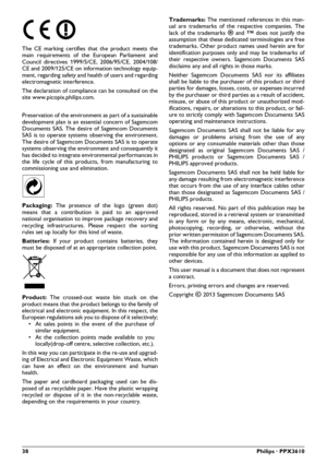 Page 3838Philips · PPX3610
The CE marking certifies that the product meets the 
main requirements of the European Parliament and 
Council directives 1999/5/CE, 2006/95/CE, 2004/108/
CE and 2009/125/CE on information technology equip -
ment, regarding safety and health of users and regarding 
el ectr

omagnetic interference.
The declaration of compliance  can be co
 nsulted on the 
site www.pico pix.philips.com.
Preservation of the environment as part of a sustainable 
de velopme

nt plan is an essential concern...