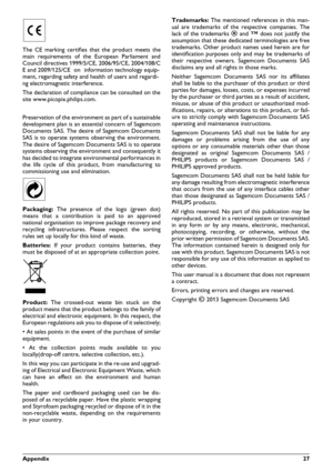 Page 27Appendix27
The CE marking certifes that the product meets the 
main requirements of the European Parliament and 
Council directives 1999/5/CE, 2006/95/CE, 2004/108/C 
E and 2009/125/CE on information technology equip-
ment, regarding safety and health of users and regardi- 
ng electromagnetic interference. 
The declaration of compliance can be consulted on the 
site www.picopix.philips.com. 
Preservation of the environment as part of a sustainable 
development plan is an essential concern of Sagemcom...