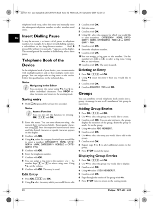 Page 1212Philips · PPF 631 · 632
EN
telephone book entry, select this entry and manually enter
the subsequent telephone number or select another saved
entry.
Insert Dialling Pause
It  may be necessar y  to  insert  a d ial  pause  in  telephone
number, for example, for a direct-inward dialling number,
a  sub-address  or  in a long distance number .  Hold  R
pressed (for at least two seconds). 
– appears on the display.
The second part of the number is dialled only after a short
pause.
Telephone Book of the...