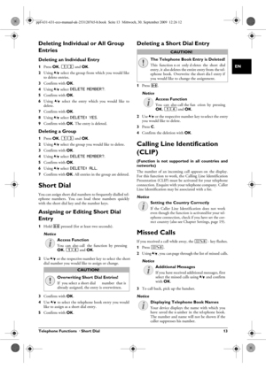 Page 13Telephone Functions  · Short Dial 13
EN
Deleting Individual or All Group 
Entries
Deleting an Individual Entry
1Press  OK, 13 and  OK.
2 Using  [ select the group from which you would like
to delete entries.
3 Confirm with  OK.
4 Using  [ select 
DELETE MEMBER?.
5 Confirm with  OK.
6 Using  [  select  the  entry  which  you  would  like  to
delete.
7 Confirm with  OK.
8 Using  [ select 
DELETE: YES.
9 Confirm with  OK. The entry is deleted.
Deleting a Group
1Press  OK, 13 and  OK.
2 Using  [ select the...