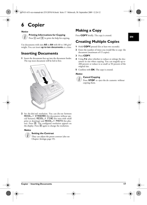 Page 17Copier  · Inserting Documents 17
EN
6Copier
Help 5 · Copier
10 Documents · A5/A4
Use documents with sizes A5 or  A4 with 60 to 100 g/m2
weight. You can insert  up to ten documents at a time.
Inserting Documents
1Insert the documents face up into the document feeder.
The top most document will be fed in first.
2 Set  the desi red  resolution .  You  can cho ose  between
RESOL.: STANDARD (for documents without spe-
cial  features), RESOL.: FINE  (for  texts  with  small
print  or  drawings)  and RESOL.:...