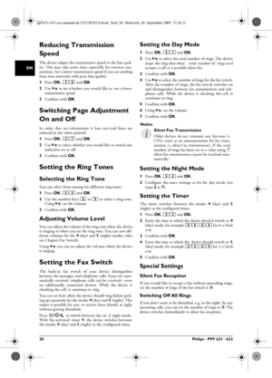 Page 2020Philips · PPF 631 · 632
EN
Reducing Transmission 
Speed
Reducing Transmission SpeedThe device adapts the transmission speed to the line qual-
ity. This may take some time , especially for overseas con-
nections. Set a lower transmission speed if you are sending
faxes into networks with poor line quality.
1 Press  OK, 38 and  OK.
2 Use  [  to set w hether  you woul d  like to   use a lower
transmission speed.
3 Confirm with  OK.
Switching Page Adjustment 
On and Off
Page AdjustmentIn  order  that  no i...