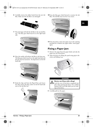 Page 25Service  · Fixing a Paper Jam 25
EN
6Carefully  remove  the  rubber  bands  from  the  new  ink
film. Make sure that the film is not damaged!
7 Place the larger roll with the ink film in the rear ink film
tray.  The  blue  gear  wheel  must  be  on  the  right  hand
side.
8 Place the smaller roll without ink film in the front tray.
The blue gear wheel must be on the right hand side and
the  pin must be inserted in   the dep ression  on  the  left
hand side.
9 Break the chip card from the Plug’n’Print...