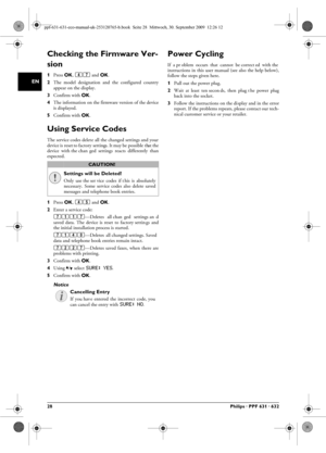 Page 2828Philips · PPF 631 · 632
EN
Checking the Firmware Ver-
sion
1Press  OK, 47 and  OK.
2 The  model  designation  and  the  configured  country
appear on the display.
3 Confirm with  OK.
4 The information on the firmware version of the device
is displayed.
5 Confirm with  OK.
Using Service CodesIntroductionThe service codes delete all  the changed settings and your
device is reset to factory setting s. It may be possible that the
device  with the chan ged  setti ngs  reacts  differently  than
expected....