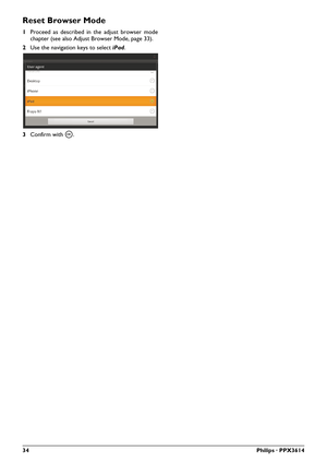 Page 3434Philips · PPX3614
Reset Browser Mode
1Proceed as described in the adjust browser mode 
chapter (see also Adjust Browser Mode, page 33).
2Use the navigation keys to select iPad.
3Confirm with à. 