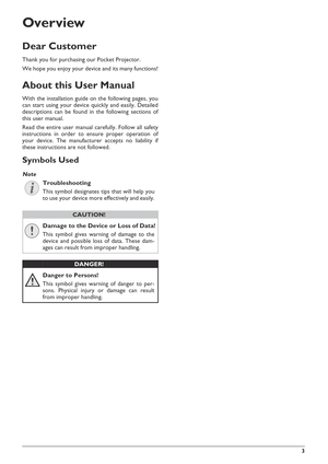 Page 33
Overview
Dear Customer
Thank you for purchasing our Pocket Projector.
We hope you enjoy your device and its many functions!
About this User Manual
With the installation guide on the following pages, you
can start using your device quickly and easily. Detailed
descriptions can be found in the following sections of
this user manual.
Read the entire user manual carefully. Follow all safety
instructions in order to ensure proper operation of
your device. The manufacturer accepts no liability if
these...