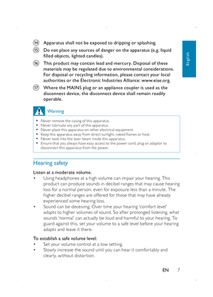 Page 97
n Apparatus shall not be exposed to dripping or splashing. 
o Do not place any sources of danger on the apparatus (e.g. liquid filled objects, lighted candles). 
p This product may contain lead and mercury. Disposal of these materials may be regulated due to environmental considerations. For disposal or recycling information, please contact your local authorities or the Electronic Industries Alliance: www.eiae.org.
q Where the MAINS plug or an appliance coupler is used as the disconnect device, the...