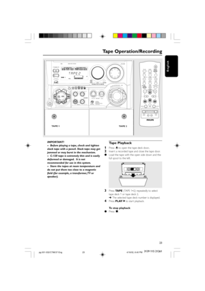 Page 2323
English
3139 115 21261
Tape Operation/Recording
FW- MINI HIFI SYSTEM
ECO POWER
CD 1•2•3
FM•AM
CDR / DVD
TAPE 1•2
PROGDUBBING REC CLOCK•
TIMERAUTO
REPLAY
STANDBY- ON
MUSIC LEVELINTERACTIVE VU METERVOLUMEVOLUME
TA PE 1
TA PE 2
PREVPRESETNEXTDEMO
STOP/
CLEARPLAY•
PAUSESEARCH•TUNING
CDTUNER
TA P EAUX
DISPLAY
ON•OFF LEVELWO OX
SOUNDNAVIGATION - JOG
SOURCE
WOOX
DYNAMIC
AMPLIFICATION
CONTROL
SURROUNDVAC
DSC
INCREDIBLE
IMPORTANT!
–Before playing a tape, check and tighten
slack tape with a pencil. Slack tape...