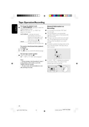 Page 2424
English
3139 115 21261
To change the playback mode
Press AUTO REPLAY repeatedly to select the
different playback modes.
➜"AUTO REPLAY" ( å ) or  "ONCE" will
appear on the display.
AUTO REPLAY …the tape will rewind
automatically at the end of
playback and replay again. It will
replay up to a maximum of 20
times until you press Ç.
ONCE ..............the tape will playback the
selected side once and then stop.
To rewind or fast forward when playback
is stopped
1Press à or á.2Press Ç when...