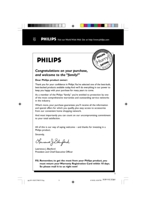 Page 55
3139 115 21261
Congratulations on your purchase,
and welcome to the “family!”
Dear Philips product owner:
Thank you for your confidence in Philips.You’ve selected one of the best-built,
best-backed products available today. And we’ll do everything in our power to
keep you happy with your purchase for many years to come.
As a member of the Philips “family,” you’re entitled to protection by one
of the most comprehensive warranties and outstanding service networks
in the industry.
What’s more, your...