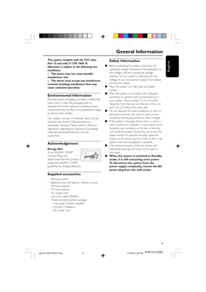 Page 99
English
3139 115 21261
General Information
This system complies with the FCC rules,
Part 15 and with 21 CFR 1040.10.
Operation is subject to the following two
conditions:
–This device may not cause harmful
interference, and
–This device must accept any interference
received, including interference that may
cause undesired operation.
Environmental Information
All unnecessar y packaging has been omitted. We
have tried to make the packaging easy to
separate into three materials: cardboard (box),...