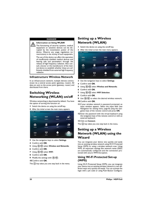 Page 2020Philips · HDP15x0
Infrastructure Wireless Network
In an infrastructure network, multiple devices commu-nicate via a central access point (gateway, router). All 
data are sent to the access point (gateway, router) and 
distributed from there.
Switching Wireless 
Networking (WLAN) on/off
Wireless networking is deactivated by default. You have 
the option of turning this function on.
1Switch the device on using the on/off key.
2After the initial screen the main menu appears.
3Use the navigation keys to...