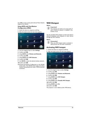 Page 21  Network 21
tion (PBC), if your access point (Access Point, Router) 
supports this method.
Using WPS with Push Button 
Configuration (PBC)
1Switch the device on using the on/off key.
2After the initial screen the main menu appears.
3Use the navigation keys to select Settings. 
4Confirm with .
5Using / select Wireless and Networks.
6Confirm with .
7Using / select WIFI Selection.
8Confirm with .
9Use / to select the desired wireless network..
10Confirm with .
11Activate Push Button...