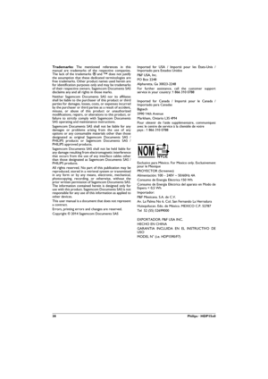 Page 3838Philips · HDP15x0
Trademarks: The mentioned references in this 
manual are trademarks of the respective companies. 
The lack of the trademarks 
É and Ë does not justify 
the assumption that these dedicated terminologies are 
free trademarks. Other product names used herein are 
for identification purposes only and may be trademarks 
of their respective owners. Sagemcom Documents SAS 
disclaims any and all rights in those marks.
Neither Sagemcom Documents SAS nor its affiliates 
shall be liable to the...