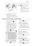 Page 154.To use liquid detergent, turn the flap
down.
With the flap in the position
DOWN:
– Do not use gelatinous or thick
liquid detergents.
– Do not put more liquid deter-
gent than the limit showed in
the flap.
– Do not set the prewash phase.
– Do not set the delay start func-
tion.
5.Measure out the detergent and the
fabric conditioner.
6.Carefully close the detergent dis-
penser. Make sure that the flap does
not cause a blockage when you close
the drawer. 
SETTING AND STARTING A PROGRAMME
1.Turn the...