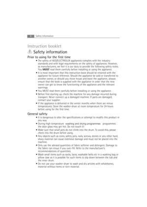 Page 66
Instruction booklet
Safety information
Prior to using for the first time
• The safety of AEG/ELECTROLUX appliances complies with the industry
standards and with legal requirements on the safety of appliances. However,
as manufacturers, we feel it is our duty to provide the following safety notes.
You MUSTread them carefully before installing or using the appliance.
 It is most important that this instruction book should be retained with the
appliance for future reference. Should the appliance be sold...