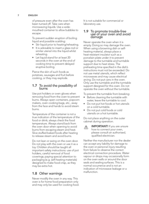 Page 77EN GLIS H
of p re ssu re  e ve n a ft e r t h e o ve n h as
b een t u rn ed  o ff \b T a ke  c a re  w hen
m ic ro w avin g  liq uid s\b U se  a  w id e�
m outh ed  c o nta in er t o  a llo w  b ub ble s t o
e sc a p e\b
To  p re ve nt s u d den e ru p tio n o f b oilin g
liq uid  a n d  p ossib le  s c a ld in g :
• Stir  liq uid  p rio r t o  h eatin g /re heatin g \b
• It  is  a d vis a b le  t o  in se rt a  g la ss r o d  o r
sim ila r u te nsil  in to  t h e liq uid  w hils t
re heatin g \b
•...