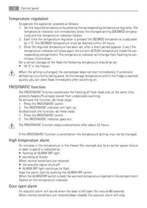 Page 18Temperature regulation
To operate the appliance, proceed as follows:
1. Set the required temperature by pressing the corresponding temperature regulator. The
temperature indicator will immediately show the changed setting (DESIRED tempera-
ture) and the temperature indicator flashes.
2. Each time the temperature regulator is pressed the DESIRED temperature is adjusted
by 1 °C. The DESIRED temperature must be reached within 24 hours.
3. Once the required temperature has been set, after a short period...