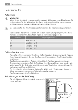 Page 36Gerät aufstellen
Aufstellung
WARNUNG!
Wenn Sie ein altes Gerät entsorgen möchten, das ein Schloss oder einen Riegel an der Tür
besitzt, müssen Sie das Schloss bzw. den Riegel zunächst unbrauchbar machen, um zu
verhindern, dass sich spielende Kinder darin einschließen können.
Die Steckdose für den Anschluss des Geräts muss nach der Installation zugänglich sein.
Installieren Sie dieses Gerät an einem Ort, an dem die Umgebungstemperatur mit der Kli-
maklasse übereinstimmt, die auf dem Typschild des Geräts...