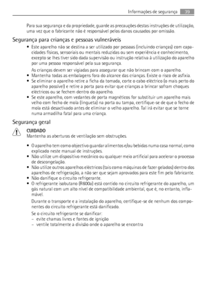 Page 39Para sua segurança e da propriedade, guarde as precauções destas instruções de utilização,
uma vez que o fabricante não é responsável pelos danos causados por omissão.
Segurança para crianças e pessoas vulneráveis
• Este aparelho não se destina a ser utilizado por pessoas (incluindo crianças) com capa-
cidades físicas, sensoriais ou mentais reduzidas ou sem experiência e conhecimento,
excepto se lhes tiver sido dada supervisão ou instrução relativa à utilização do aparelho
por uma pessoa responsável pela...