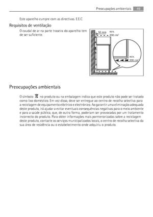 Page 49Este aparelho cumpre com as directivas. E.E.C.
Requisitos de ventilação
O caudal de ar na parte traseira do aparelho tem
de ser suficiente.
Preocupações ambientais
O símbolo    no produto ou na embalagem indica que este produto não pode ser tratado
como lixo doméstico. Em vez disso, deve ser entregue ao centro de recolha selectiva para
a reciclagem de equipamento eléctrico e electrónico. Ao garantir uma eliminação adequada
deste produto, irá ajudar a evitar eventuais consequências negativas para o meio...