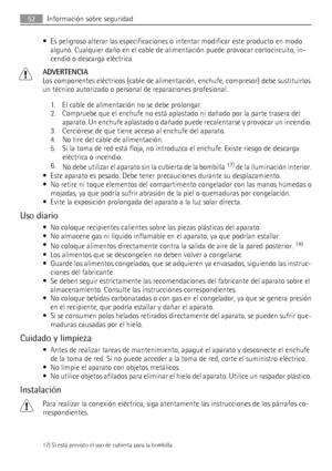 Page 52• Es peligroso alterar las especificaciones o intentar modificar este producto en modo
alguno. Cualquier daño en el cable de alimentación puede provocar cortocircuito, in-
cendio o descarga eléctrica.
ADVERTENCIA
Los componentes eléctricos (cable de alimentación, enchufe, compresor) debe sustituirlos
un técnico autorizado o personal de reparaciones profesional.
1. El cable de alimentación no se debe prolongar.
2. Compruebe que el enchufe no está aplastado ni dañado por la parte trasera del
aparato. Un...