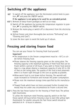 Page 1414
Freezing and storing frozen food
You can use your freezer for freezing fresh food yourself.
Important!
¥ The temperature in the freezer compartment must be Ð18¡C or col-
der before freezing food.
¥ Please observe the freezing capacity given on the rating plate. The
freezing capacity is the maximum quantity of fresh food that can be
frozen within a period of 24 hours. If you wish to freeze food several
days in a row, please observe a maximum capacity of only 2/3 to 3/4
of that on the rating plate. The...