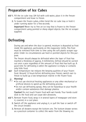 Page 1616
Defrosting
During use and when the door is opened, moisture is deposited as frost
inside the appliance, particularly on the evaporator melts. This frost
must be removed from time to time using the soft plastic scraper sup-
plied. Under no circumstances use hard or pointed objects for this pur-
pose.
The freezer should always be defrosted when the layer of frost has
reached a thickness of approx. 4 millimetres. Defrost should be carried
out once a year regardless of the amount of frost that has built...