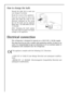 Page 2450
How to change the bulb
Should the light fail to work you
can change it as below:
Break the circuit of the appliance.
Press the rear hook (1) and at the
same time slide the cover in the
direction indicated by the arrow
(2). So the bulb can be replaced.
(Bulb type: T 25 230-240 V, 25 W, E
14 thread)
After changing the bulb replace
the cover, snap it in place and apply
voltage to the appliance.
Electrical connection
This refrigerator is designed to operate on a 230 V AC (
~) 50 Hz supply.
The plug must...