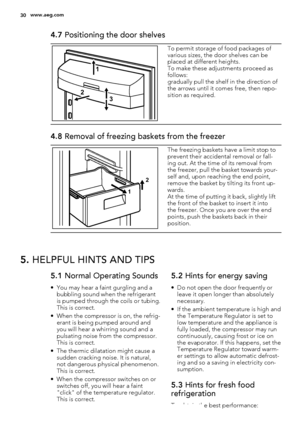Page 304.7 Positioning the door shelves
21
3
To permit storage of food packages of
various sizes, the door shelves can be
placed at different heights.
To make these adjustments proceed as
follows:
gradually pull the shelf in the direction of
the arrows until it comes free, then repo-
sition as required.
4.8 Removal of freezing baskets from the freezer
2
1
The freezing baskets have a limit stop to
prevent their accidental removal or fall-
ing out. At the time of its removal from
the freezer, pull the basket...