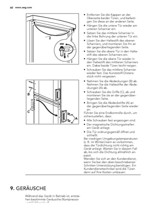 Page 602
1
• Entfernen Sie die Kappen an der
Oberseite beider Türen, und befesti-
gen Sie diese an der anderen Seite.
• Hängen Sie die untere Tür wieder am
unteren Scharnier ein.
• Setzen Sie das mittlere Scharnier in
die linke Bohrung der unteren Tür ein.
• Lösen Sie den Haltestift des oberen
Scharniers, und montieren Sie ihn an
der gegenüberliegenden Seite.
• Setzen Sie die obere Tür in den Halte-
stift des oberen Scharniers ein.
• Hängen Sie die obere Tür wieder in
den Haltestift des mittleren Scharniers...