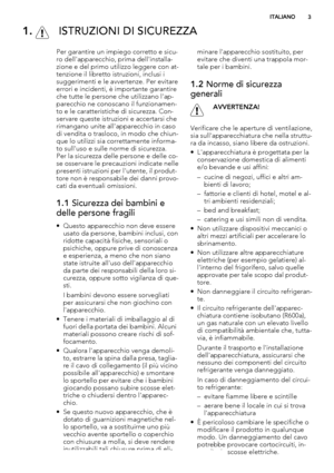 Page 31.  ISTRUZIONI DI SICUREZZA
Per garantire un impiego corretto e sicu-
ro dell'apparecchio, prima dell'installa-
zione e del primo utilizzo leggere con at-
tenzione il libretto istruzioni, inclusi i
suggerimenti e le avvertenze. Per evitare
errori e incidenti, è importante garantire
che tutte le persone che utilizzano l'ap-
parecchio ne conoscano il funzionamen-
to e le caratteristiche di sicurezza. Con-
servare queste istruzioni e accertarsi che
rimangano unite all'apparecchio in caso
di...