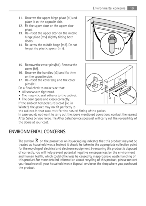 Page 1911. Unscrew the upper hinge pivot (t1) and
place it on the opposite side.
12. Fit the upper door on the upper door
pivot.
13. Re-insert the upper door on the middle
hinge pivot (m5) slightly tilting both
doors.
14. Re-screw the middle hinge (m2). Do not
forget the plastic spacer (m1).
15. Remove the cover pins (h1). Remove the
cover (h2).
16. Unscrew the handles (h3) and fix them
on the opposite side.
17. Re-insert the cover (h2) and the cover
pins (h1).
Do a final check to make sure that:
• All screws...