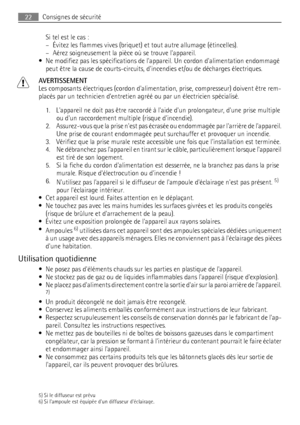 Page 22Si tel est le cas :
– Évitez les flammes vives (briquet) et tout autre allumage (étincelles).
– Aérez soigneusement la pièce où se trouve lappareil.
• Ne modifiez pas les spécifications de lappareil. Un cordon dalimentation endommagé
peut être la cause de courts-circuits, dincendies et/ou de décharges électriques.
AVERTISSEMENT
Les composants électriques (cordon dalimentation, prise, compresseur) doivent être rem-
placés par un technicien d’entretien agréé ou par un électricien spécialisé.
1. Lappareil...