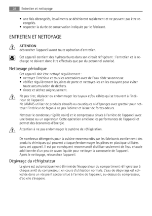 Page 28• une fois décongelés, les aliments se détériorent rapidement et ne peuvent pas être re-
congelés.
• respecter la durée de conservation indiquée par le fabricant.
ENTRETIEN ET NETTOYAGE
ATTENTION
débrancher lappareil avant toute opération dentretien.
Cet appareil contient des hydrocarbures dans son circuit réfrigérant : lentretien et la re-
charge ne doivent donc être effectués que par du personnel autorisé.
Nettoyage périodique
Cet appareil doit être nettoyé régulièrement :
• nettoyez lintérieur et tous...