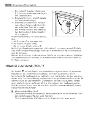 Page 5614. Den Haltestift des oberen Scharniers
(t1) lösen und an der gegenüberliegen-
den Seite montieren.
15. Die obere Tür in den Haltestift des obe-
ren Scharniers einhängen.
16. Die obere Tür wieder in den Haltestift
des mittleren Scharniers (m5) einhän-
gen; dabei beide Türen leicht neigen.
17. Das mittlere Scharnier (m2) festschrau-
ben. Das Kunststoff-Distanzstück (m1)
nicht vergessen.
Prüfen Sie alles erneut, um sicherzustellen,
dass:
• Alle Schrauben fest angezogen sind.
• Der Magnet am Gerät haftet....