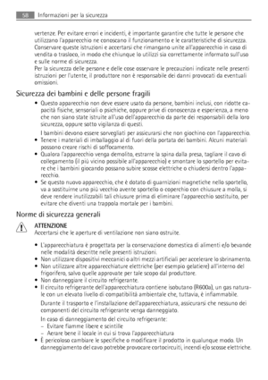 Page 58vertenze. Per evitare errori e incidenti, è importante garantire che tutte le persone che
utilizzano lapparecchio ne conoscano il funzionamento e le caratteristiche di sicurezza.
Conservare queste istruzioni e accertarsi che rimangano unite allapparecchio in caso di
vendita o trasloco, in modo che chiunque lo utilizzi sia correttamente informato sulluso
e sulle norme di sicurezza.
Per la sicurezza delle persone e delle cose osservare le precauzioni indicate nelle presenti
istruzioni per lutente, il...