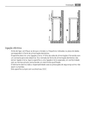 Page 61Ligação eléctrica
Antes de ligar, certifique-se de que a tensão e a frequência indicadas na placa de dados
correspondem à fonte de alimentação doméstica.
O aparelho deve ter uma ligação à terra. A ficha do cabo de alimentação é fornecida com
um contacto para este objectivo. Se a tomada da fonte de alimentação doméstica não
estiver ligada à terra, ligue o aparelho a uma ligação à terra separada, em conformidade
com as normas actuais, consultando um electricista qualificado.
O fabricante declina toda a...