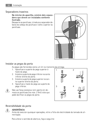 Page 62Separadores traseiros
No interior do aparelho, existem dois separa-
dores que devem ser instalados conforme
ilustrado.
Desaperte os parafusos, introduza o separador de-
baixo da cabeça do parafuso e volte a apertar os
parafusos.
Instalar as pegas da porta
As pegas são fornecidas como um kit no momento da entrega.
1. Aparafuse o suporte da pega superior à
haste da pega.
2. Instale o suporte da pega inferior no canto
inferior direito da porta.
3. Instale o suporte da pega superior no can-
to superior...