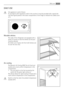 Page 7DAILY USE
this appliance is sold in France.
In accordance with regulations valid in this country it must be provided with a special de-
vice (see figure) placed in the lower compartment of the fridge to indicate the coldest zone
of it.
Movable shelves
The walls of the refrigerator are equipped with a
series of runners so that the shelves can be posi-
tioned as desired.
For better use of space, the front half-shelves can
lie over the rear ones.
Air cooling
The Dynamic Air Cooling (DAC) fan let food cool...