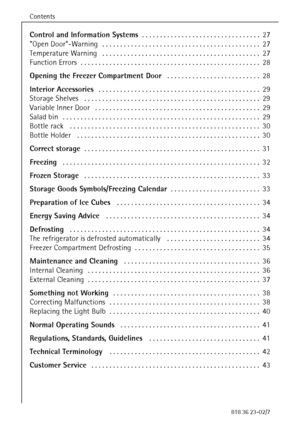 Page 4Contents
4818 36 23-02/7
Control and Information Systems. . . . . . . . . . . . . . . . . . . . . . . . . . . . . . . . . 27
Open Door-Warning . . . . . . . . . . . . . . . . . . . . . . . . . . . . . . . . . . . . . . . . . . . . 27
Temperature Warning . . . . . . . . . . . . . . . . . . . . . . . . . . . . . . . . . . . . . . . . . . . . 27
Function Errors . . . . . . . . . . . . . . . . . . . . . . . . . . . . . . . . . . . . . . . . . . . . . . . . . . 28
Opening the Freezer Compartment Door . . . ....