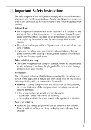 Page 5818 35 64-01/55
1 Important Safety Instructions
The safety aspects of our refrigerators comply with accepted technical 
standards and the German Appliance Safety Law. Nevertheless, we con-
sider it our obligation to make you aware of the following safety infor-
mation:
Intended use
 The refrigerator is intended for use in the home. It is suitable for the 
storing of food at low temperature. If the appliance is used for pur-
poses other than those intended or used incorrectly, no liability can 
be...