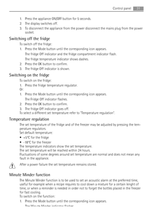 Page 311. Press the appliance ON/OFF button for 5 seconds.
2. The display switches off.
3. To disconnect the appliance from the power disconnect the mains plug from the power
socket.
Switching off the fridge
To switch off the fridge:
1. Press the Mode button until the corresponding icon appears.
The fridge Off indicator and the fridge compartment indicator flash.
The fridge temperature indicator shows dashes.
2. Press the OK button to confirm.
3. The fridge Off indicator is shown.
Switching on the fridge
To...