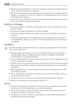 Page 52• Respectez scrupuleusement les conseils de conservation donnés par le fabricant de lap-
pareil. Consultez les instructions respectives.
• Ne mettez pas de bouteilles ni de boîtes de boissons gazeuses dans le compartiment con-
gélateur, car la pression se formant à lintérieur du contenant pourrait le faire éclater et
endommager ainsi lappareil.
• Ne consommez pas certains produits tels que les bâtonnets glacés dès leur sortie de lap-
pareil, car ils peuvent provoquer des brûlures.
Entretien et nettoyage...