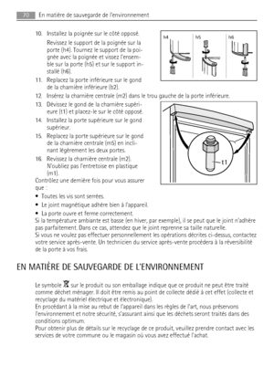 Page 7010. Installez la poignée sur le côté opposé.
Revissez le support de la poignée sur la
porte (h4). Tournez le support de la poi-
gnée avec la poignée et vissez lensem-
ble sur la porte (h5) et sur le support in-
stallé (h6).
11. Replacez la porte inférieure sur le gond
de la charnière inférieure (b2).
12. Insérez la charnière centrale (m2) dans le trou gauche de la porte inférieure.
13. Dévissez le gond de la charnière supéri-
eure (t1) et placez-le sur le côté opposé.
14. Installez la porte supérieure...