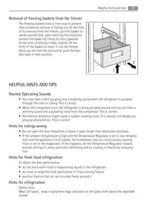 Page 37Removal of freezing baskets from the freezer
The freezing baskets have a limit stop to prevent
their accidental removal or falling out. At the time
of its removal from the freezer, pull the basket to-
wards yourself and, upon reaching the end point,
remove the basket by tilting its front upwards.
At the time of putting it back, slightly lift the
front of the basket to insert it into the freezer.
Once you are over the end points, push the bas-
kets back in their position.
HELPFUL HINTS AND TIPS
Normal...