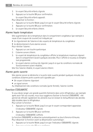 Page 562. Le voyant Sécurité enfants clignote.
3. Appuyez sur la touche OK pour confirmation.
Le voyant Sécurité enfants apparaît.
Pour désactiver la fonction :
1. Appuyez sur la touche Mode jusquà ce que le voyant Sécurité enfants clignote.
2. Appuyez sur la touche OK pour confirmation.
3. Le voyant Sécurité enfants séteint.
Alarme haute température
Une augmentation de la température dans le compartiment congélateur (par exemple à
cause dune coupure de courant) est indiquée par :
• Le clignotement de lalarme...