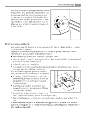 Page 63Il est important de nettoyer régulièrement lorifice
découlement de la gouttière dévacuation de leau
de dégivrage située au milieu du compartiment
réfrigérateur pour empêcher leau de déborder et
de couler sur les aliments qui se trouvent à linté-
rieur. Nettoyez lorifice découlement de leau de
dégivrage avec le bâtonnet spécial se trouvant dé-
jà dans lorifice.
Dégivrage du congélateur
Une certaine quantité de givre se forme toujours sur les clayettes du congélateur et autour
du compartiment supérieur....