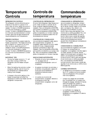 Page 1414
Temperature
Controls
REFRIGERATOR CONTROLS
The refrigerator controls should be set at
midpoint of the dial for a period of 24
hours. After 24 hours, adjust the control if
needed. To obtain a COLDER temperature,
turn the knob clockwise to a higher
number. To obtain a WARMER temperature,
turn the knob counterclockwise to a lower
number. Note that storage temperatures
may be affected by room temperature.
FREEZER CONTROLS
The freezer controls are located inside the
freezer compartment. The freezer should...